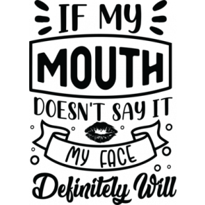 If My Mouth Doesnt Say It My Face Deff Will T-Shirt