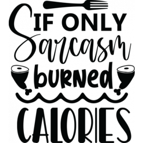 If Only Sarcasm Burned Calories T-Shirt