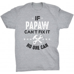 If Papaw Can't FIx It No One Can T-Shirt
