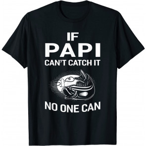 If Papi Can't Catch It No One Can Grandpa Fishing T-Shirt