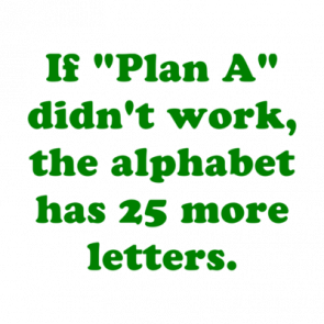 If Plan A Didnt Work The Alphabet Has 25 More Letters Shirt