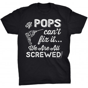 If Pops Can't Fix It We Are All Screwed T-Shirt
