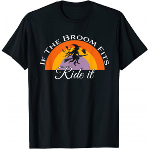 If The Broom Fits, Ride It Halloween T-Shirt