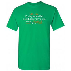 If Violets Were Orange T-Shirt
