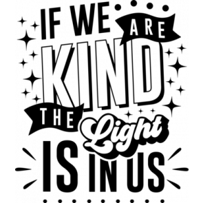 If We Are Kind The Light Is In Us T-Shirt