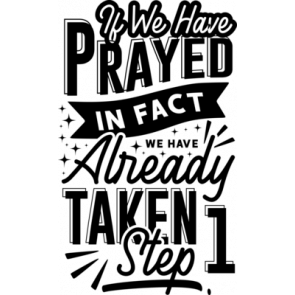If We Have Prayer In Fact We Have Already Taken Step 1 T-Shirt