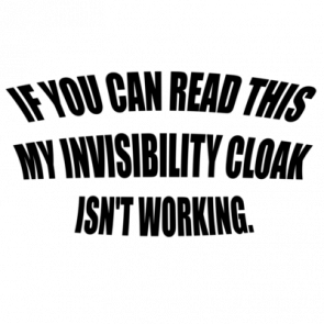 If You Can Read This My Invisibility Cloak Isnt Working Shirt