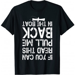 If You Can Read This Pull Me Back In The Boat, T-Shirt