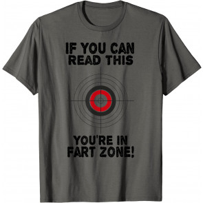 If You Can Read This You're In Fart Zone T-Shirt
