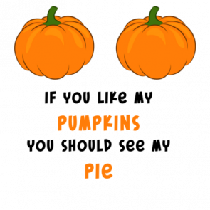 If You Like My Pumpkins You Should See My Pie  Funny Ladies Halloween Shirt