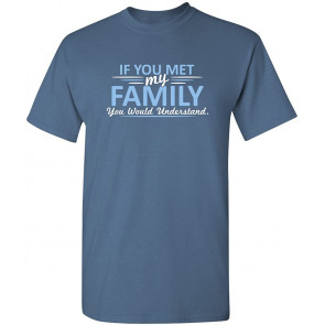 If You Met My Family T-Shirt