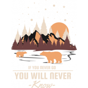 If You Never Go You Will Never Know  T-Shirt