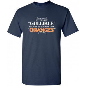 If You Say Gullable Slowly T-Shirt