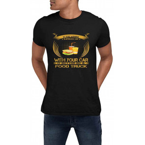 If You Wanna Impress Me With Your Car It Better Be A Food Truck Black T-Shirt
