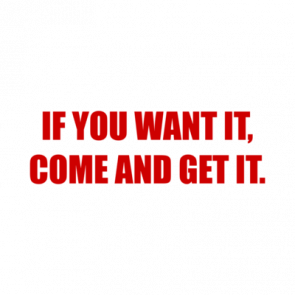 If You Want It Come And Get It Shirt