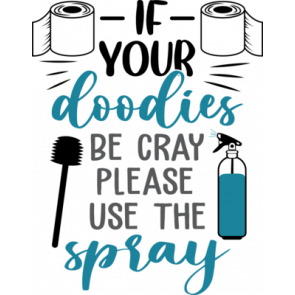 If Your Doodies Be Cray Please Use The Spray T-Shirt