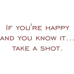 If Youre Happy And You Know It Take A Shot 21 Birthday Shirt
