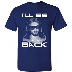 I'll BE Back - Jesus Christ Christian God - T-Shirt