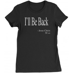 I'll Be Back Jesus Christ Quote Womens T-Shirt