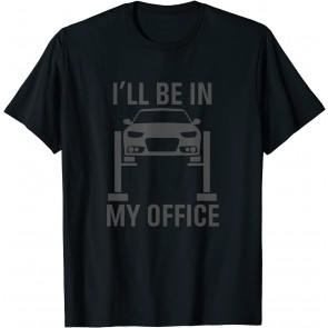I'll Be In My Office Garage Car Mechanics Gift T-Shirt