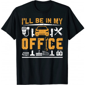 I'll Be In My Office Mechanic T-Shirt