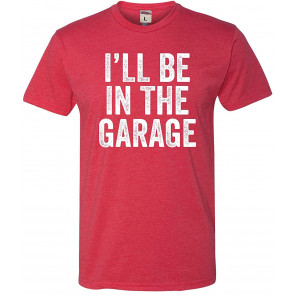 I'll Be In The Garage Deluxe T-Shirt