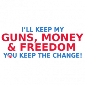 Ill Keep My Guns Money And Freedom You Keep The Change Anti Obama Tshirt