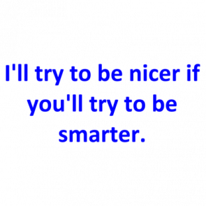 Ill Try To Be Nicer If Youll Try To Be Smarter Shirt