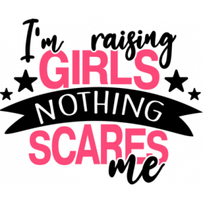 Im  Raising Girls Nothing Scares Me T-Shirt