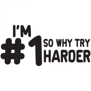 Im 1 So Why Try Harder Tshirt