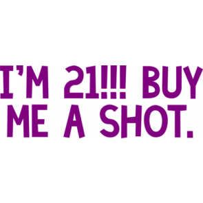 Im 21 Buy Me A Shot 21 Birthday Shirt