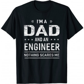 I'm A Dad And Engineer T-Shirt
