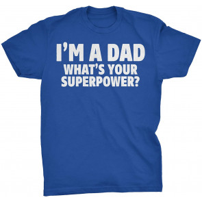 I'm A Dad What's Your Superpower T-Shirt