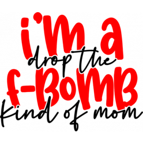 Im A Drop The F Bomb Kind Of Mom 3 T-Shirt