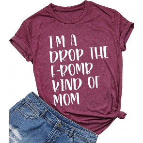 I'm A Drop The F-Bomb Kind Of Mom T-Shirt