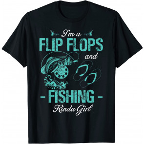 I'm A Flip Flops And Fishing Kinda Girl T-Shirt