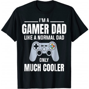 I'm A Gamer Dad Like A Normal Dad Only Much Cooler T-Shirt