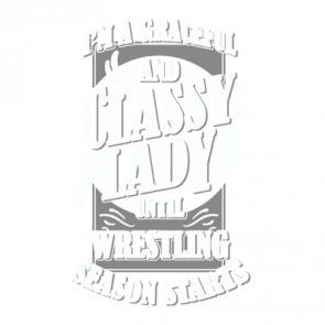Im A Graceful And Classy Lady Until Wrestling Season Starts Tshirt