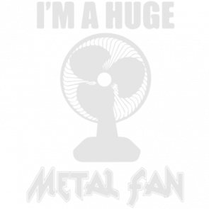 Im A Huge Metal Fan Tshirt