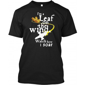 I'm A Leaf On The Wind Watch How I Soar Gift T-Shirt