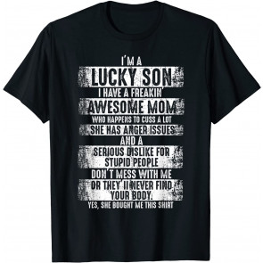 I'm A Lucky Son Because I Have A Freaking Awesome Mom  T-Shirt
