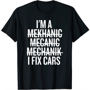I'm A Mechanic, I Fix Cars T-Shirt