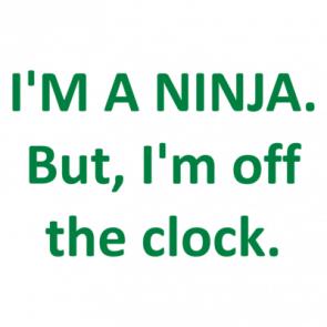 Im A Ninja But Im Off The Clock Shirt