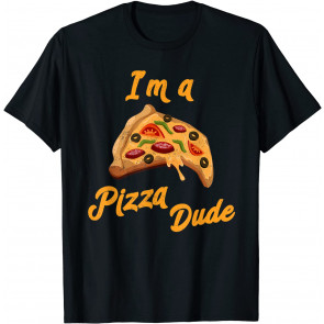 I'm A Pizza Dude Italian Food Foodie Pizza T-Shirt