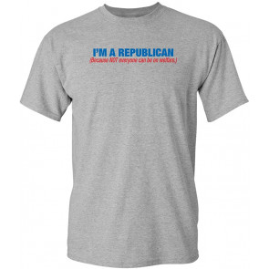 I'm A Republican Not Everyone T-Shirt