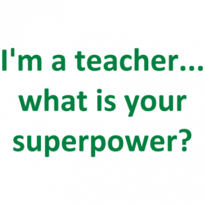 Im A Teacher What Is Your Superpower Shirt