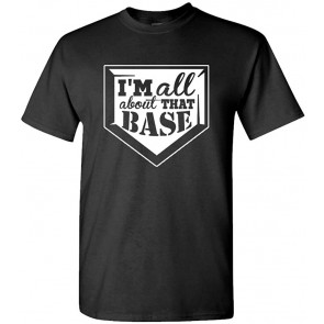I'm All About That Base Softball Baseball T-Shirt