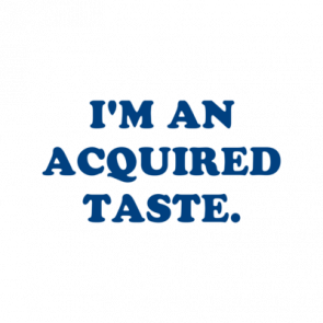 Im An Acquired Taste Shirt