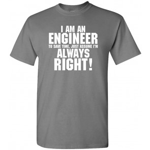 I'm An Engineer - Assume I'm Always Right T-Shirt