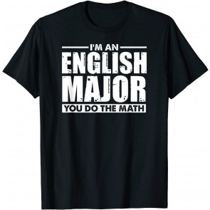 I'm An English Major You Do The Math T-Shirt